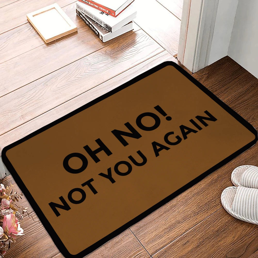 Funny entrance doormat with “Oh No Not You Again” quote.